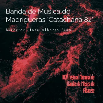 103º Festival Nacional de Bandas de Música de Albacete by Banda de Música de Madrigueras 'Catachana 82'