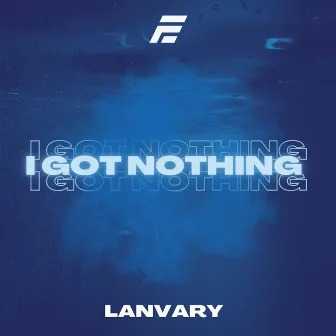 I Got Nothing by Lanvary