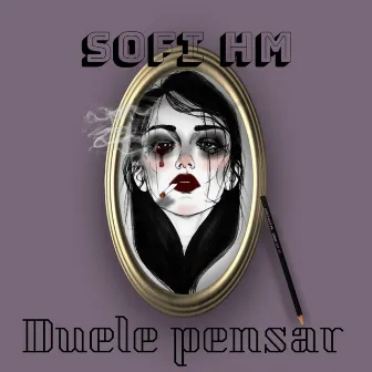 Duele Pensar by Sofi HM