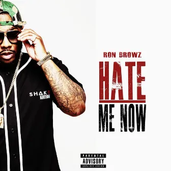 Hate Me Now by Ron Browz