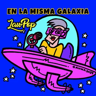 En La Misma Galaxia by LaW PoP