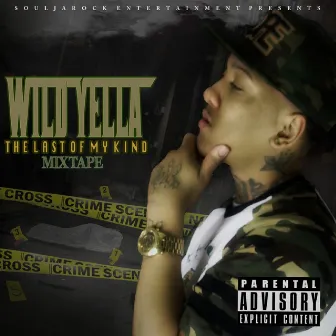 The Last of My Kind Mixtape by Wild Yella