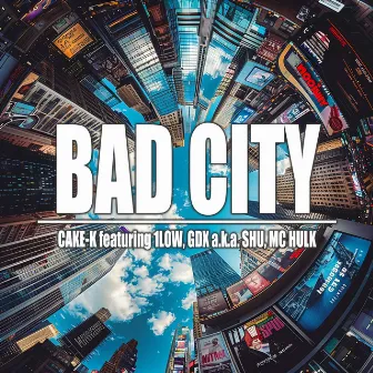 BAD CITY by CAKE-K