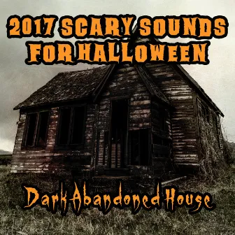 2017 Scary Sounds for Halloween (Dark Abandoned House, Horror Music, Creepy Baby Crying, Scary Screaming, Spooky Laugh, Cracking Door) by Horror Music Collection