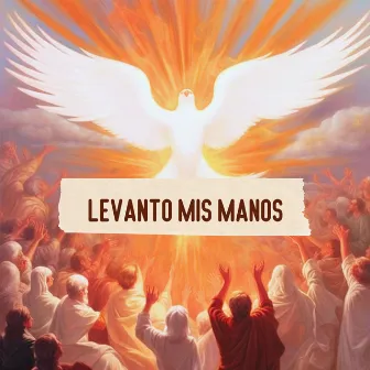 Levanto Mis Manos by Mensajes Cristianos