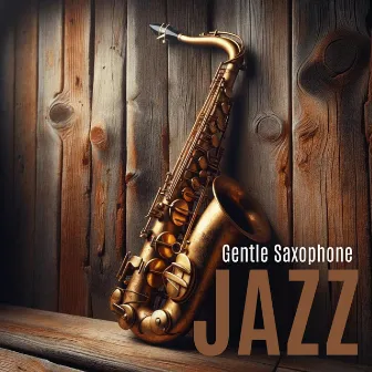 Gentle Saxophone Jazz Rhythms of the Night by Chillout Jazz Saxophone