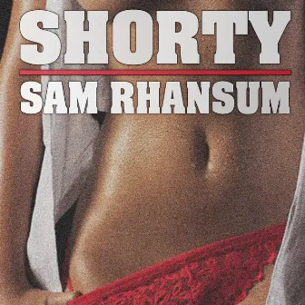 Shorty by Sam Rhansum