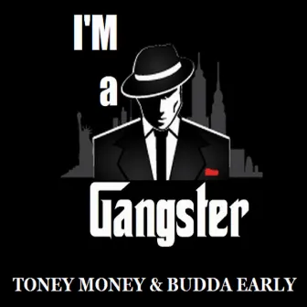 I'm a Gangster by Budda Early