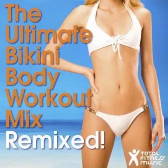 The Ultimate Bikini Body Workout Mix Remixed ! For running, cardio machines, aerobics & gym workouts by Kid Groove