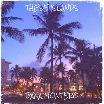 These Islands by Dana Montero