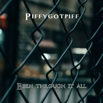 Been Through It All by Piffygotpiff