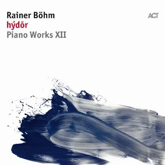 Hýdōr (Piano Works XII) by Rainer Böhm