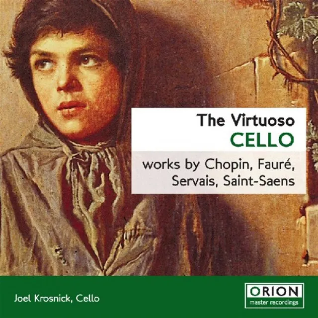 The Virtuoso Cello: Works By Chopin, Faure, Servais, Saint-saens