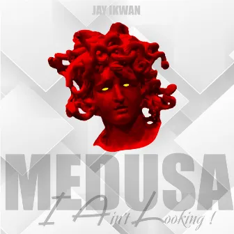 Medusa, I Ain't Looking by Jay Ikwan