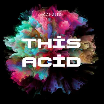 This Acid by Canales