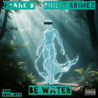 Be Water by Frank D Aka FlossDawg