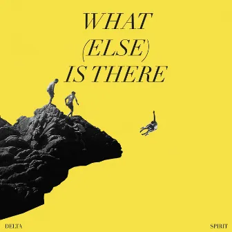 What (Else) Is There by Delta Spirit