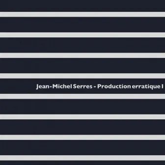 Production Erratique I by Jean-Michel Serres