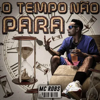 O Tempo Não Para by Mc Robs