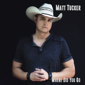 Where Did You Go by Matt Tucker