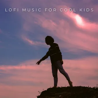 Lofi Music For Cool Kids by Soothing Lofi Music