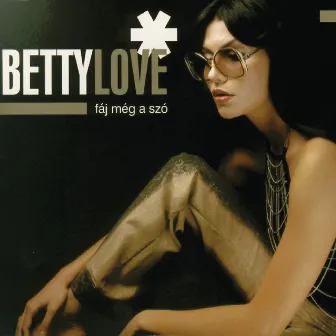 Fáj Még A Szó by Betty Love