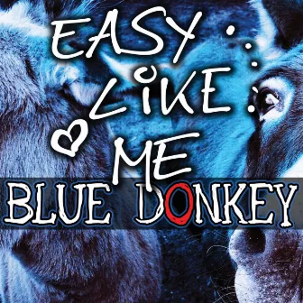 Easy like me by Blue Donkey