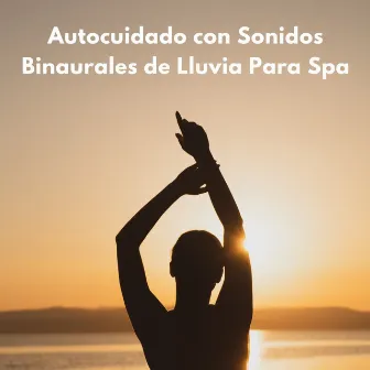 Autocuidado Con Sonidos Binaurales De Lluvia Para Spa by Reino de Música de Spa