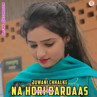 Juwani Chhalke Na Hori Bardaas by Irfan Gothadiya