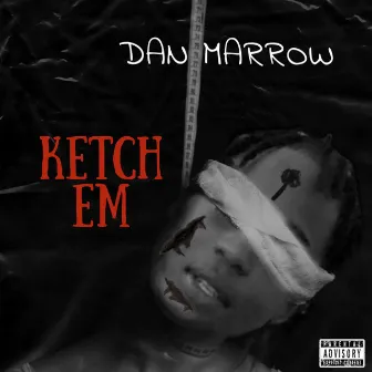 Ketch em by Dan Marrow