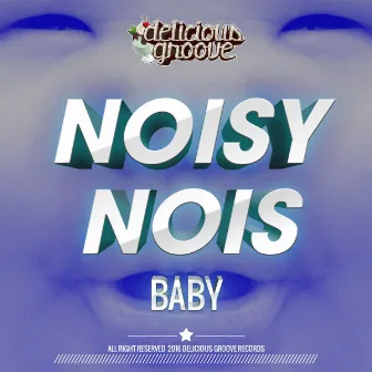 Baby by Noisy Nois