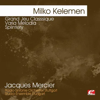 Kelemen: Grand Jeu Classsique - Varia Melodia - Splintery (Digitally Remastered) by Studio-Ensemble Stuttgart