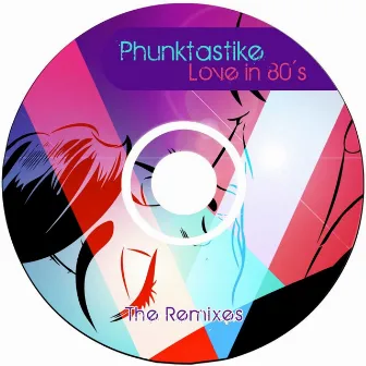 Love In 80's - The Remixes by Phunktastike