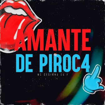 Amante de Piroc4 by Mc Cesinha da f