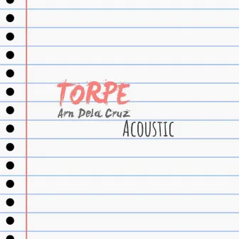 TORPE (Acoustic Version) by Arn Dela Cruz