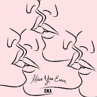 Have You Ever by GNA