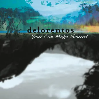 You Can Make Sound by Delorentos