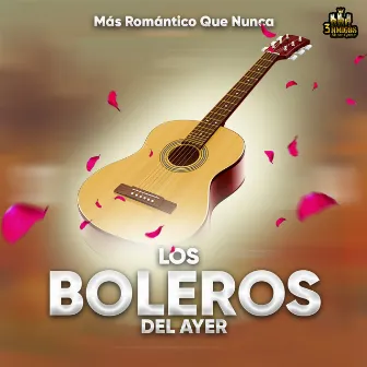 Mas Romanticos Que Nunca by Los Boleros Del Ayer