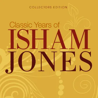 Classic Years of Isham Jones by Isham Jones