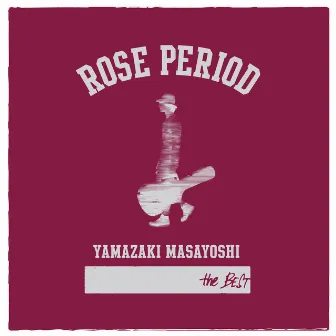 ROSE PERIOD ～ the BEST 2005-2015 ～ by Masayoshi Yamazaki