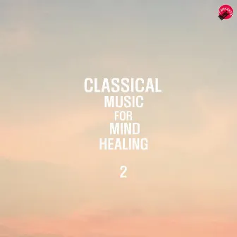 Classical Music For Mind Healing 2 by GoodMind Classic