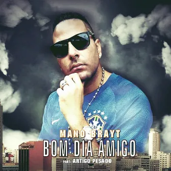 Bom Dia Amigo by Mano Brayt