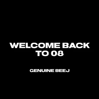 Welcome Back to 08 by Genuine Beej