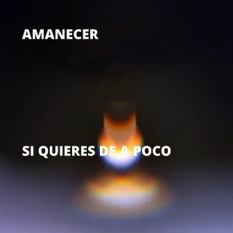 Si Quieres de a Poco by Amanecer