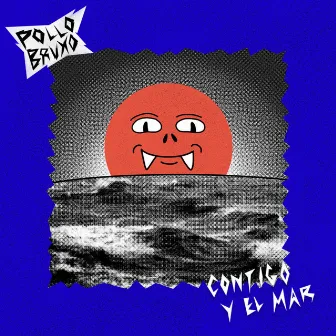 Contigo y el Mar by Pollo Bruxo