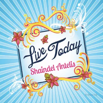 Live Today by Shaindel Antelis