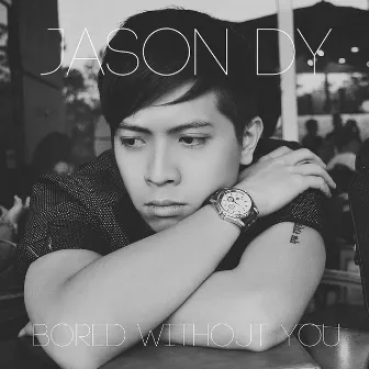 Bored Without You (Studio Version) by Jason Dy