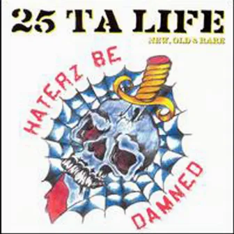 Haterz Be Damned: New, Old & Rare by 25 Ta Life