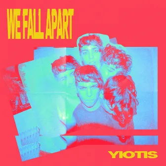 we fall apart by Yiotis