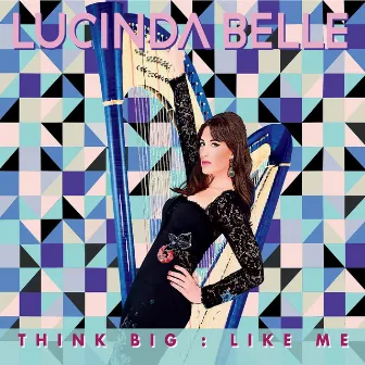 Think Big : Like Me by Lucinda Belle